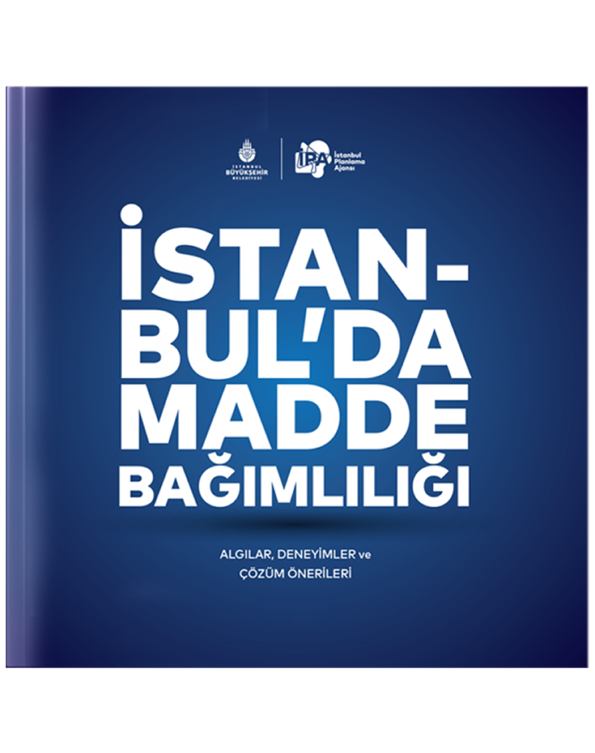 İstanbul’da Madde Bağımlılığı: Algılar, Deneyimler ve Çözüm Önerileri