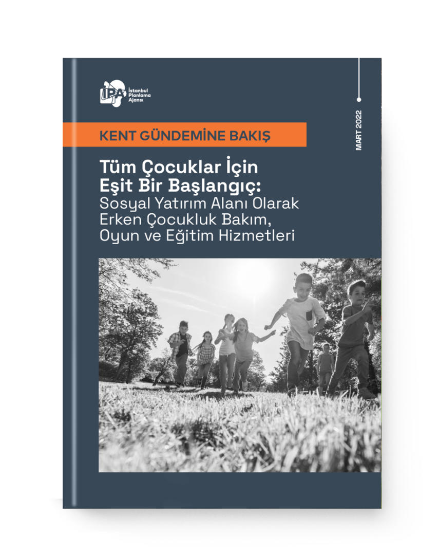 Tüm Çocuklar İçin Eşit Bir Başlangıç: Sosyal Yatırım Alanı Olarak Erken Çocukluk Bakım, Oyun ve Eğitim Hizmetleri